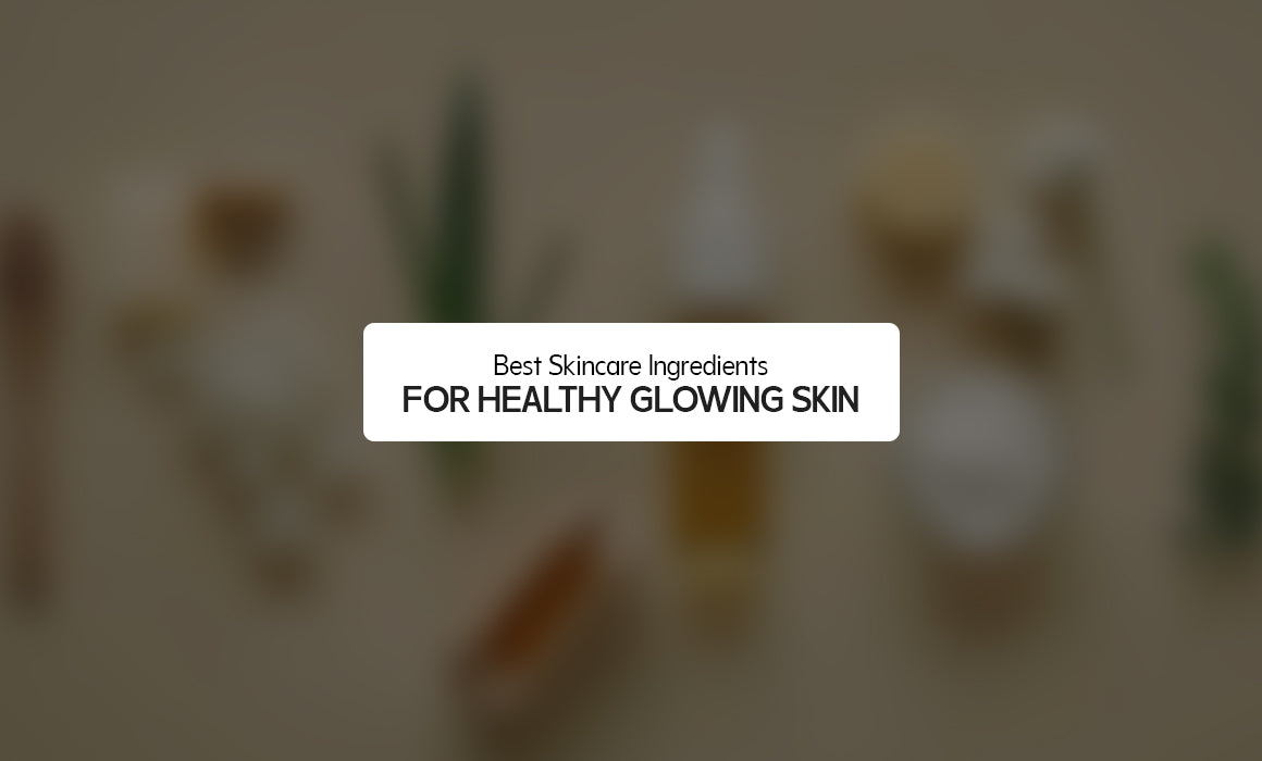 Best Skincare Ingredients for Healthy Glowing Skin