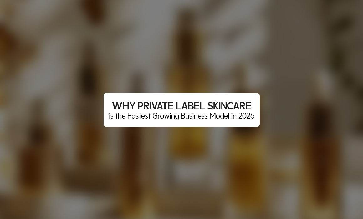 Why Private Label Skincare is the Fastest Growing Business Model in 2026