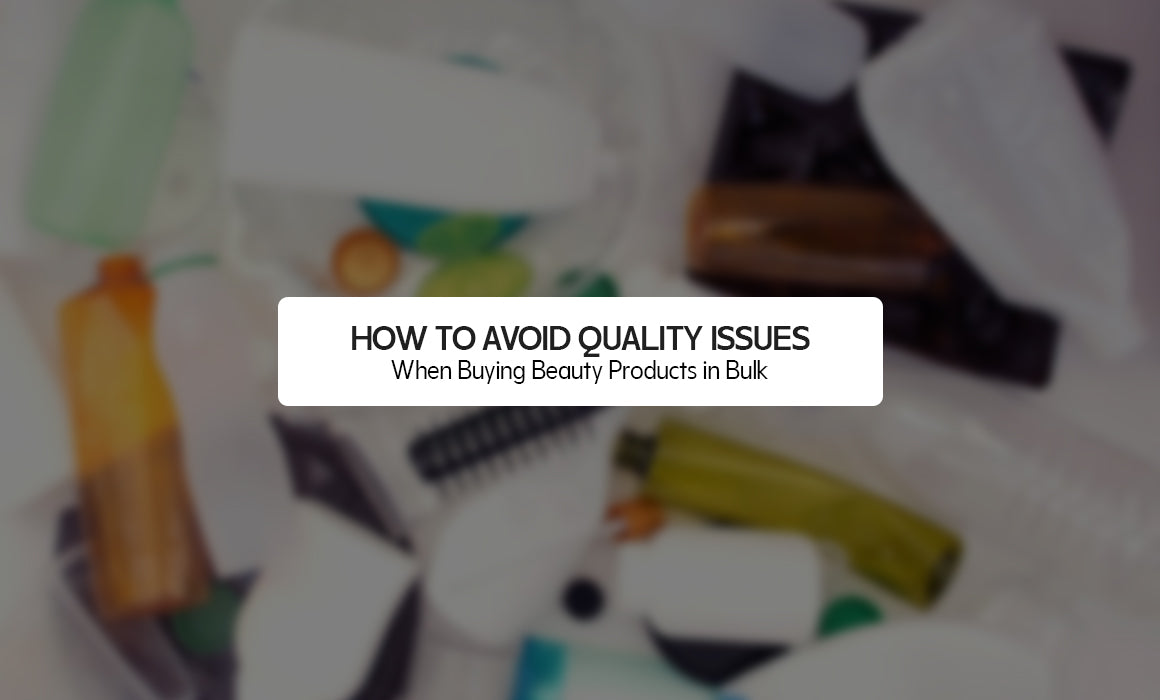 How to Avoid Quality Issues When Buying Beauty Products in Bulk