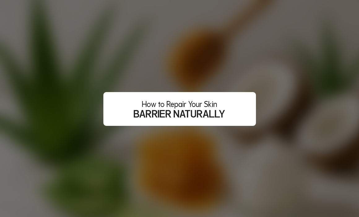How to Repair Your Skin Barrier Naturally