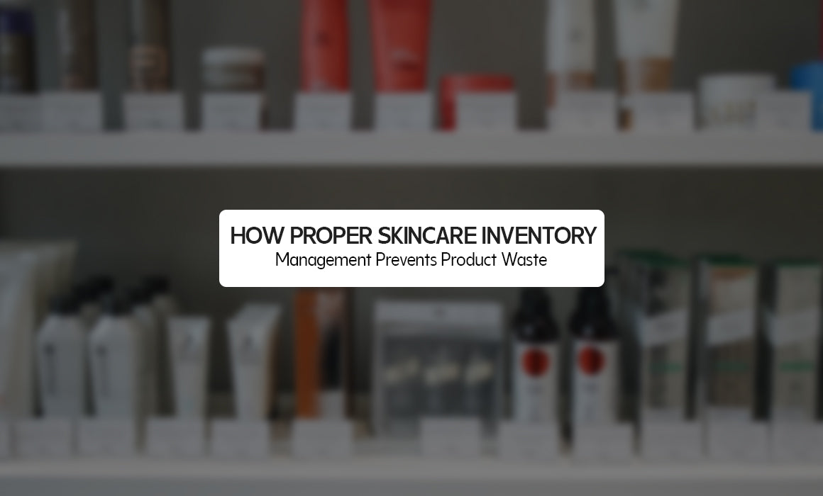 How Proper Skincare Inventory Management Prevents Product Waste