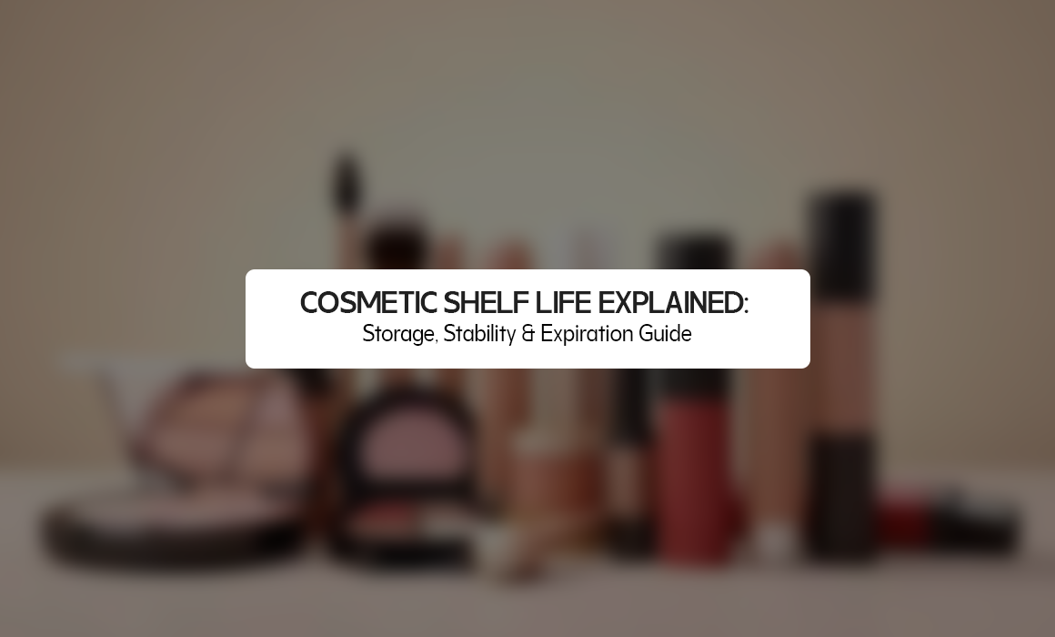 Cosmetic Shelf Life Explained: Storage, Stability & Expiration Guide