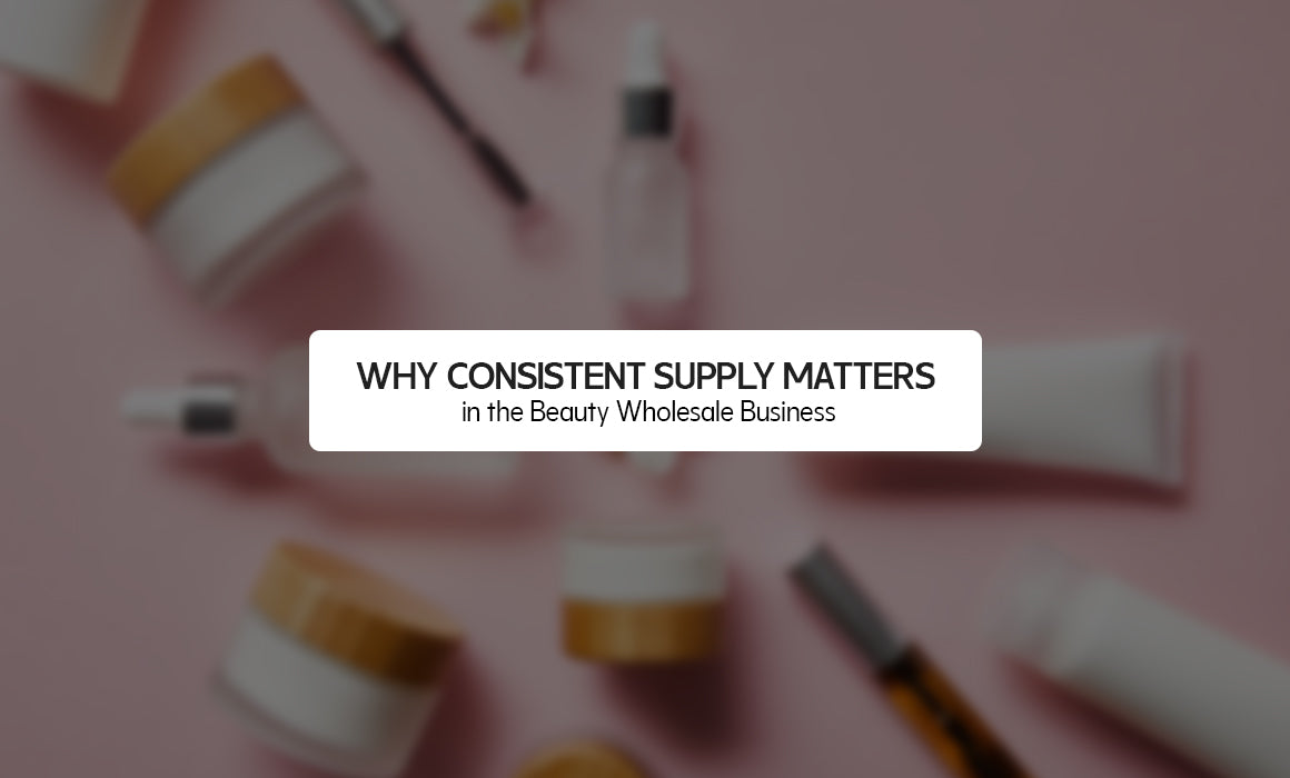 Why Consistent Supply Matters in the Beauty Wholesale Business